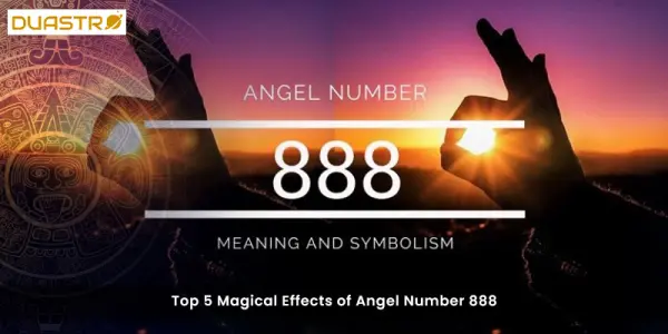 Top 5 Magical Effects of Angel Number 888